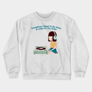 Sometimes I Need To Be Alone & Listen To The Kinks Crewneck Sweatshirt